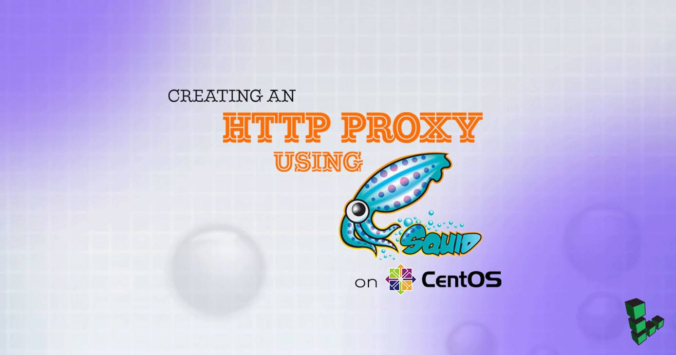 HTTP Proxy Using Squid on CentOS HTTP Proxy Using Squid on CentOS
